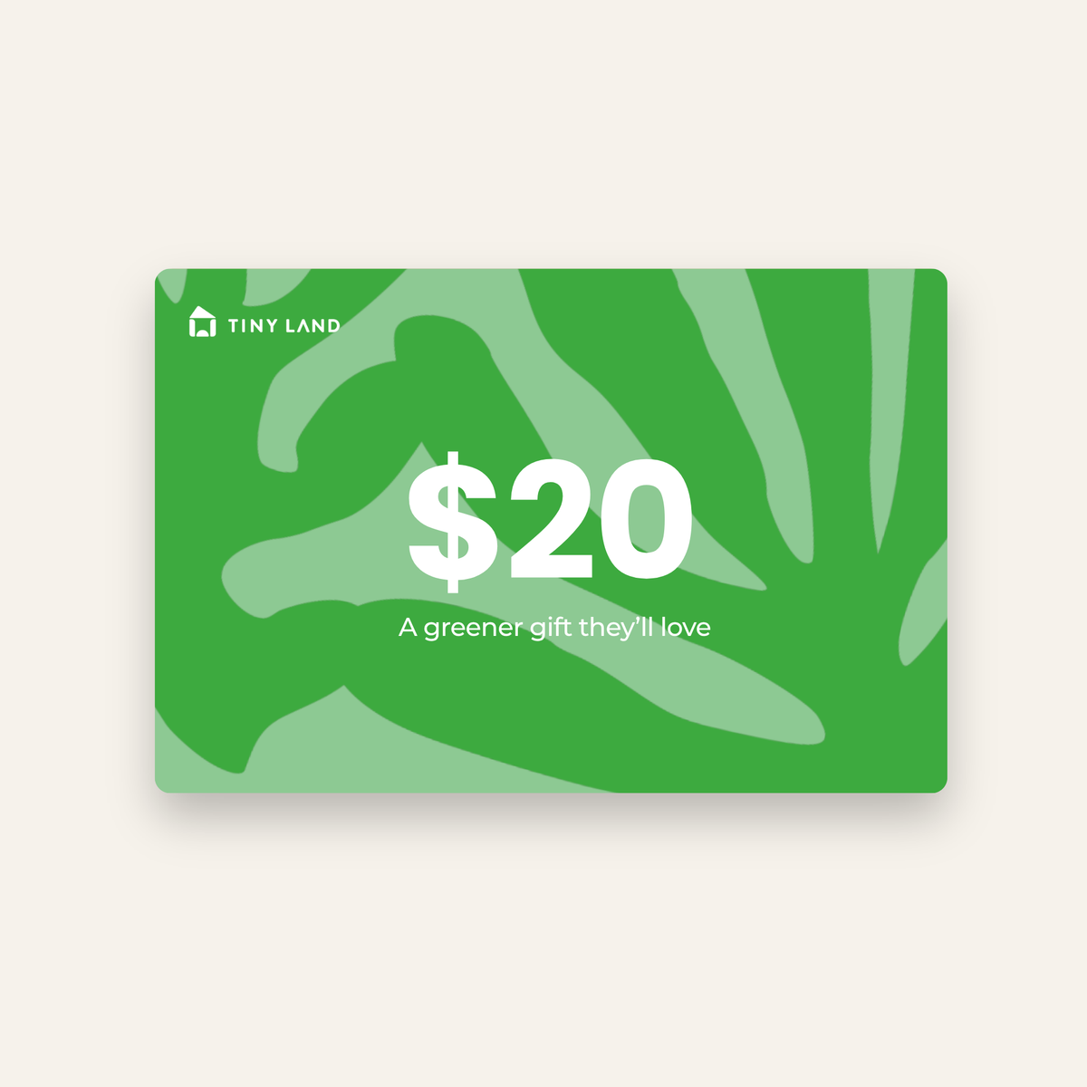 The Tiny Land® Gift Card by Tiny Land features abstract green leaf patterns, $20 in bold white text, and the tagline "A greener gift they’ll love"—a perfect online gift card for any occasion.