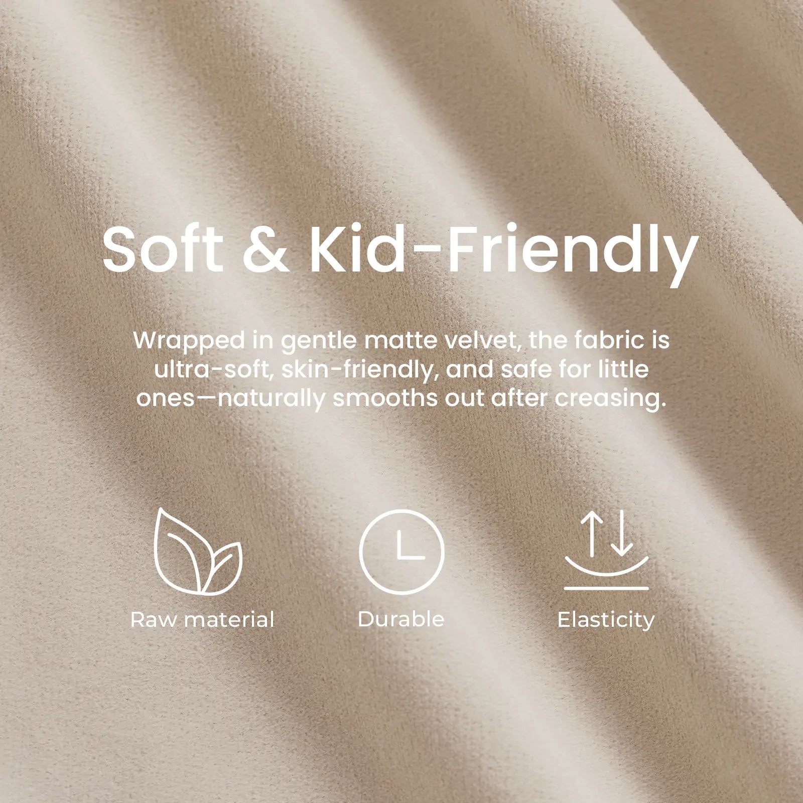 Close-up of the soft beige fabric used in the Tiny Land® GentleSnug Kid Chair, with overlaying text highlighting its softness, kid- and skin-friendly qualities, durability, and elasticity—crafted from premium raw materials. Part of the Tiny Land foldable kids sofa collection, this chair features high-density foam to provide exceptional comfort and support. Three illustrative icons symbolize its quality raw materials, lasting durability, and stretchable elasticity.|Beige