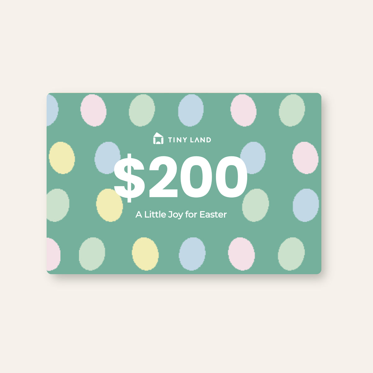 A green Tiny Land® Gift Card with pastel polka dots, featuring the Tiny Land logo, "$200," and "A Little Joy for Easter" text. Check card validity before use.