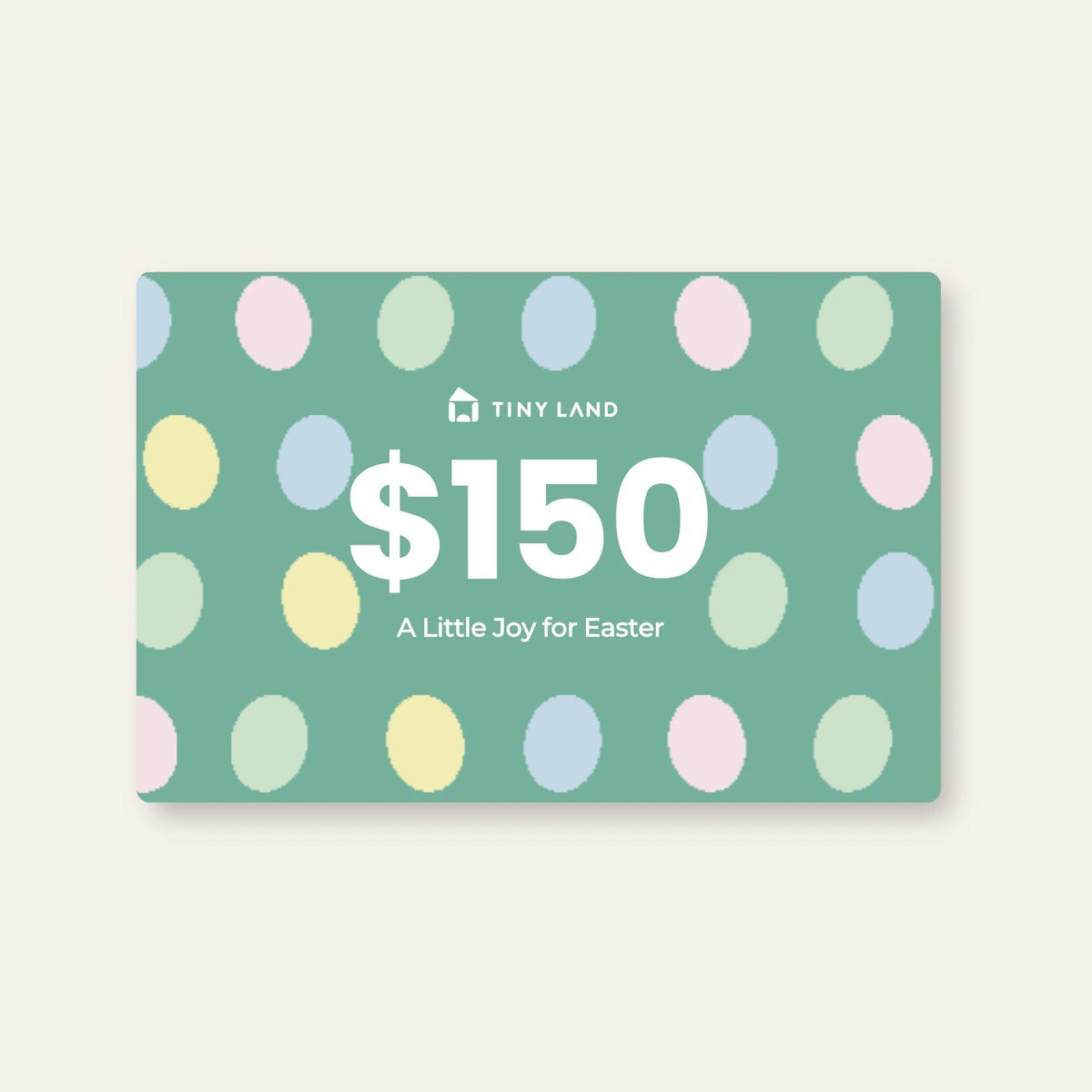 A green Tiny Land® Gift Card with pastel oval shapes, the Tiny Land logo, $150 value, and the message “A Little Joy for Easter.”.